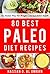 80 Best Paleo Diet Recipes - The Fastest Way For Weight Loss and Better Health
