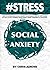#STRESS: How To Overcome Social Anxiety And Shyness: A Step By Step Guide So You Can Be Yourself While Being More Confident And Outgoing (stress management ... relief, less, worry, help, tip Book 4)