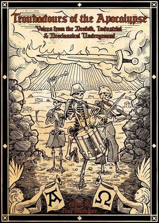 Troubadours of the Apocalypse: Voices from the Neofolk, Industrial & Neoclassical Underground