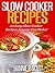Slow Cooker Recipes: Simple and Easy Slow Cooker Recipes Anyone Can Make!