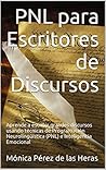 PNL para Escritores de Discursos: Aprende a escribir grandes discursos usando técnicas de Programación Neurolingüística (PNL) e Inteligencia Emocional (PNL para Profesionales nº 1) (Spanish Edition)