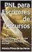 PNL para Escritores de Discursos: Aprende a escribir grandes discursos usando técnicas de Programación Neurolingüística (PNL) e Inteligencia Emocional (PNL para Profesionales nº 1) (Spanish Edition)