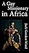 A Gay Missionary in Africa by Jack Gordon Ward