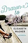 Drawn to Life by Elisabeth Wagner
