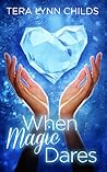 When Magic Dares by Tera Lynn Childs When Magic Dares by Tera Lynn Childs
