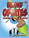 Beyond Opiates: The Evolving Science of Pain and Addiction (Darryl's Dopnenergic Dimensions Book 1)