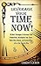 Leverage Your Time Now!: 50...