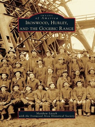 Ironwood, Hurley, and the Gogebic Range (Images of America: Michigan)