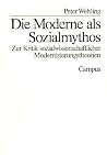 Die Moderne Als Sozialmythos: Zur Kritik Sozialwissenschaftlicher Modernisierungstheorien Die Moderne Als Sozialmythos: Zur Kritik Sozialwissenschaftlicher Modernisierungstheorien