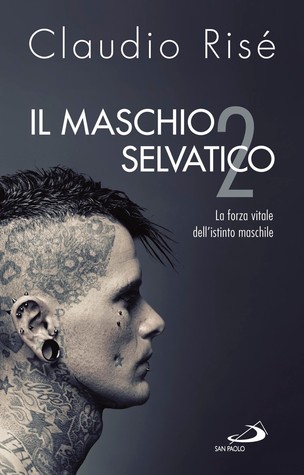 Il maschio selvatico 2. La forza vitale dell'istinto maschile