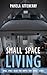 Small Space Living. 30 Small Space Ideas For Simple Tiny House Living!: (tiny house living, tiny home living,small space living, small space organizing, ... house ebook, tiny house living book Book 1)