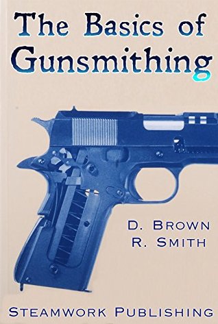 The Basics of Gunsmithing (Kindle Edition)
