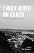 Every River on Earth by Neil Carpathios