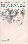 Bílá kanoe by Farley Mowat