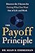 The Payoff Principle: Discover the 3 Secrets for Getting What You Want Out of Life and Work