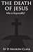 The Death of Jesus: Who Is ...