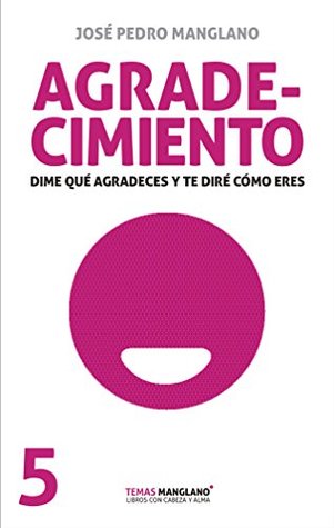 Agradecimiento: Dime que agradeces y te diré como eres (Temas Manglano nº 5)