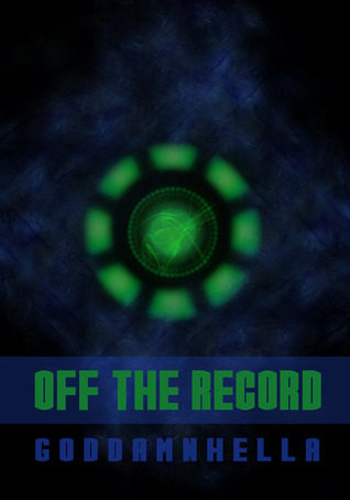 Off the Record by Goddamnhella Off the Record by Goddamnhella