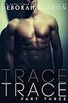 Trace - Part Three by Deborah Bladon