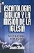 Escatología bíblica y la misión de la iglesia: hasta el fin del tiempo y los fines de la tierra