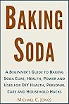 Baking Soda Power: Baking Soda Uses for Home, Health, Personal Care and Beauty using the Natural and Non-Toxic Baking Soda