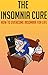 The Insomnia Cure: How to overcome insomnia for life: (insomnia relief, insomnia help, insomnia solution, insomnia dreams, sleep tight, health fitness ... dieting short reads, kindle ebooks, kin)