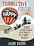 Inspirational: Productive, Positive, and Happy - Start Getting the Most Out of Your Life in 21 Days or Less! (Inspirational, Inspiration, Motiviational)
