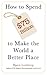 How to Spend $75 Billion to Make the World a Better Place