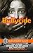 Bullycide: True Stories Exp...