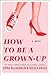 How to Be a Grown-up