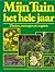 Mijn tuin het hele jaar : planten, verzorgen en oogsten