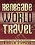 Renegade World Travel: Supersede Your Status, Travel The Globe, Live Your Dreams