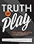 Truth in Play: Drama Strategies for Building Meaningful Performances