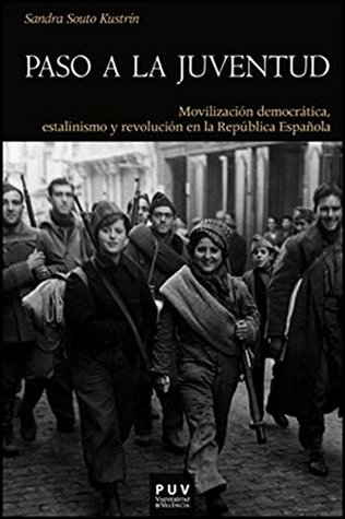 Paso a la juventud: Movilización democrática, estalinismo y revolución en la República Española (Spanish Edition)