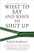 What To Say And When To Shut Up