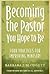 Becoming the Pastor You Hope to Be: Four Practices for Improving Ministry