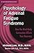 Psychology of Adrenal Fatigue Syndrome: How the Mind Body Connection Affects Your Recovery (Dr. Lam's Adrenal Recovery Series Book 5)