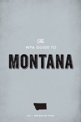 The WPA Guide to Montana: The Big Sky State (Kindle Edition)