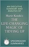The Life-Changing Magic of Tidying Up by Marie Kondo: The Japanese Art of Decluttering and Organizing: An Action-Steps Summary and Analysis The Life-Changing Magic of Tidying Up by Marie Kondo: The Japanese Art of Decluttering and Organizing: An Action-Steps Summary and Analysis