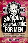 Shopping Survival Guide for Men by Dan Van Oss