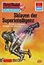Perry Rhodan 1047: Sklaven der Superintelligenz: Perry Rhodan-Zyklus "Die kosmische Hanse" (Perry Rhodan-Erstauflage) (German Edition)
