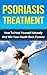 Psoriasis Treatment: How To...