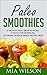 Paleo Smoothies: 57 Delicio...