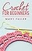 Crochet For Beginners by Mary Fuller