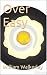 Over Easy by William Walkerley Over Easy by William Walkerley