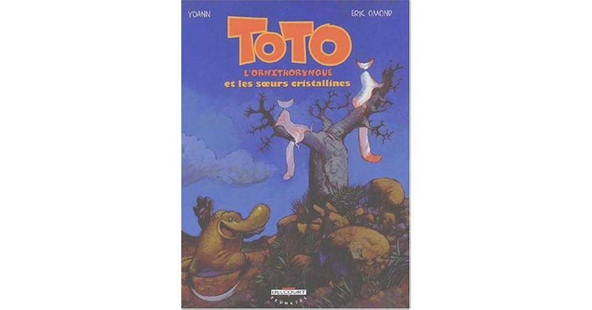 Toto l'ornithorynque et les sœurs Cristalline by Éric Omond