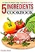 5 Ingredients Cookbook: 25 Quick Fix Meals Using 5 Ingredients or Less
