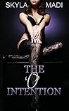 The O Intention by Skyla Madi The O Intention by Skyla Madi