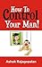 How to control your man!
