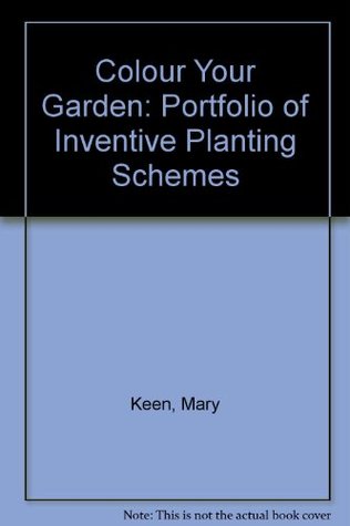 Colour your garden: A portfolio of inventive planting schemes (Hardcover)